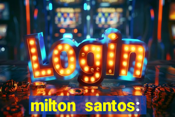 milton santos: biografia resumo